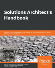 Title: Solutions Architect's Handbook: Kick-start your solutions architect career by learning architecture design principles and strategies, Author: Saurabh Shrivastava
