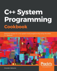 Title: C++ System Programming Cookbook: Practical recipes for Linux system-level programming using the latest C++ features, Author: Onorato Vaticone