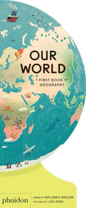 Our World A First Book Of Geography By Sue Lowell Gallion Board Book Barnes Noble