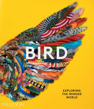 Title: Bird: Exploring the Winged World, Author: Phaidon Editors