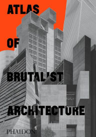 Title: Atlas of Brutalist Architecture: Classic format, Author: Phaidon Editors