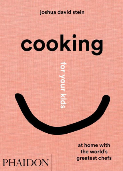 Cooking for Your Kids: At Home with the World's Greatest Chefs