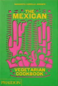 Ibooks download for mac The Mexican Vegetarian Cookbook: 400 authentic everyday recipes for the home cook  9781838665265 by Margarita Carrillo Arronte, Margarita Carrillo Arronte