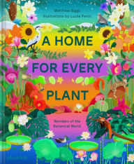 Title: A Home for Every Plant: Wonders of the Botanical World, Author: Matthew Biggs