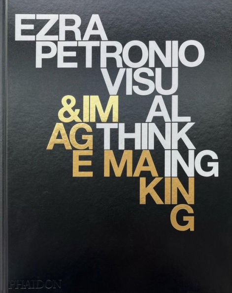 Ezra Petronio: Visual Thinking & Image Making by Ezra