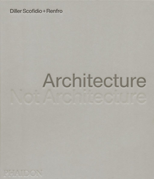 Architecture, Not Architecture: Diller Scofidio + Renfro
