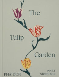 Title: The Tulip Garden: Growing and Collecting Species, Rare and Annual Varieties, Author: Polly Nicholson