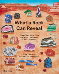 Title: What a Rock Can Reveal: Where They Come From And What They Tell Us About Our Planet, Author: Maya Wei-Haas