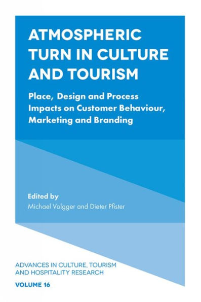 Atmospheric Turn in Culture and Tourism: Place, Design and Process Impacts on Customer Behaviour, Marketing and Branding