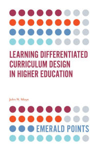 Title: Learning Differentiated Curriculum Design in Higher Education, Author: John N. Moye Ph.D.