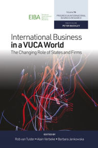 Title: International Business in a VUCA World: The Changing Role of States and Firms, Author: Rob van Tulder