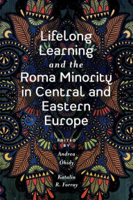 Title: Lifelong Learning and the Roma Minority in Central and Eastern Europe, Author: Andrea Óhidy