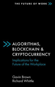 Title: Algorithms, Blockchain & Cryptocurrency: Implications for the Future of the Workplace, Author: Gavin Brown