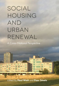 Title: Social Housing and Urban Renewal: A Cross-National Perspective, Author: Paul Watt