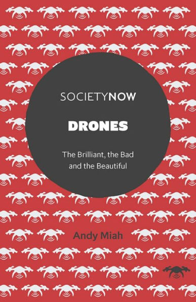 Drones: The Brilliant, the Bad and the Beautiful