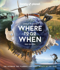 Title: Lonely Planet's Where to Go When, Author: Lonely Planet