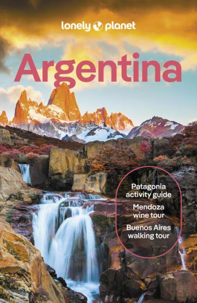 Lonely Planet Argentina: Detailed Itineraries Travel Like a Local Insider Tips Covers Buenos Aires, Iguazu, Mendoza, Patagonia, and more