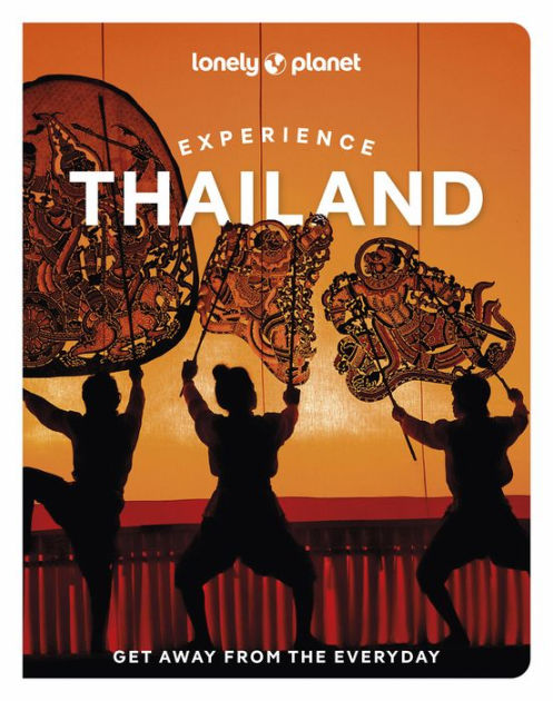 Lonely Planet Experience Thailand by Chawadee Nualkhair, Amy Bensema ...