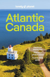Title: Lonely Planet Atlantic Canada: Nova Scotia, New Brunswick, Prince Edward Island & Newfoundland & Labrador, Author: Darcy Rhyno