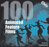 Title: 100 Animated Feature Films, Author: Andrew Osmond