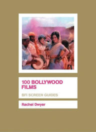 Title: 100 Bollywood Films, Author: Rachel Dwyer