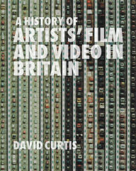 Title: A History of Artists' Film and Video in Britain, Author: David Curtis