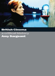 Title: British Cinema: A Critical and Interpretive History, Author: Amy Sargeant