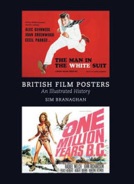 Title: British Film Posters: An Illustrated History, Author: Sim Branaghan