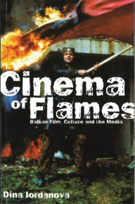 Title: Cinema of Flames: Balkan Film, Culture and the Media, Author: Dina Iordanova