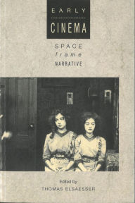 Title: Early Cinema: Space, Frame, Narrative, Author: Thomas Elsaesser