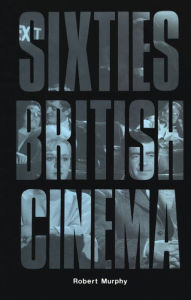 Title: Sixties British Cinema, Author: Robert Murphy