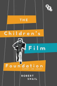 Title: The Children's Film Foundation: History and Legacy, Author: Robert Shail