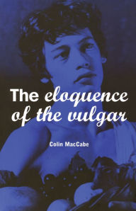 Title: The Eloquence of the Vulgar: Language, Cinema and the Politics of Culture, Author: Colin MacCabe