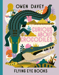 Title: Curious About Crocodiles, Author: Owen Davey