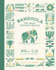 Title: Bandoola: The Great Elephant Rescue, Author: William Grill