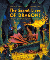 Title: The Secret Lives of Dragons: Expert Guides to Mythical Creatures, Author: Zoya Agnis