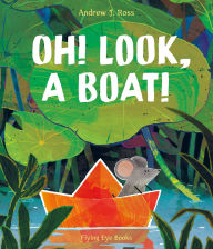 Title: Oh! Look, a Boat!, Author: Andrew J. Ross