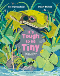 Download pdf online books free It's Tough to Be Tiny: The Secret Life of Small Creatures English version 9781838748531 iBook by Kim Ryall Woolcock, Stacey Thomas, Kim Ryall Woolcock, Stacey Thomas