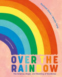Alternative view 1 of Over the Rainbow: The Science, Magic and Meaning of Rainbows