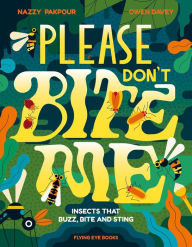 Title: Please Don't Bite Me!: Insects that Buzz, Bite and Sting, Author: Nazzy Pakpour