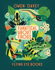 Title: Fanatical About Frogs, Author: Owen Davey