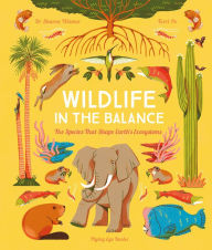 Title: Wildlife in the Balance: The Species that Shape Earth's Ecosystems, Author: Sharon Wismer