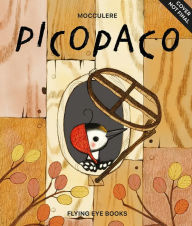 Title: Picopaco: The Woodpecker Who Built a Town, Author: Mocculere