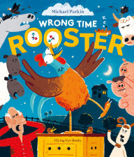 Title: Wrong Time Rooster, Author: Michael Parkin