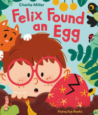 Title: Felix Found an Egg, Author: Charlie Miller