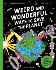 Title: Weird and Wonderful Ways to Save the Planet (Library Edition): Medical Mucus, Poo Power and Beetles for Breakfast, Author: Madeleine Finlay