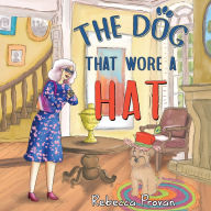 Title: The Dog that Wore a Hat, Author: Rebecca Provan