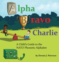 Title: Alpha Bravo Charlie, Author: Dennis Petersen