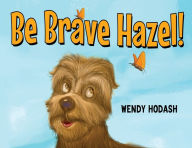 Title: Be Brave Hazel!, Author: Wendy Hodash