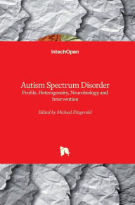 Title: Autism Spectrum Disorder: Profile, Heterogeneity, Neurobiology and Intervention, Author: Michael Fitzgerald